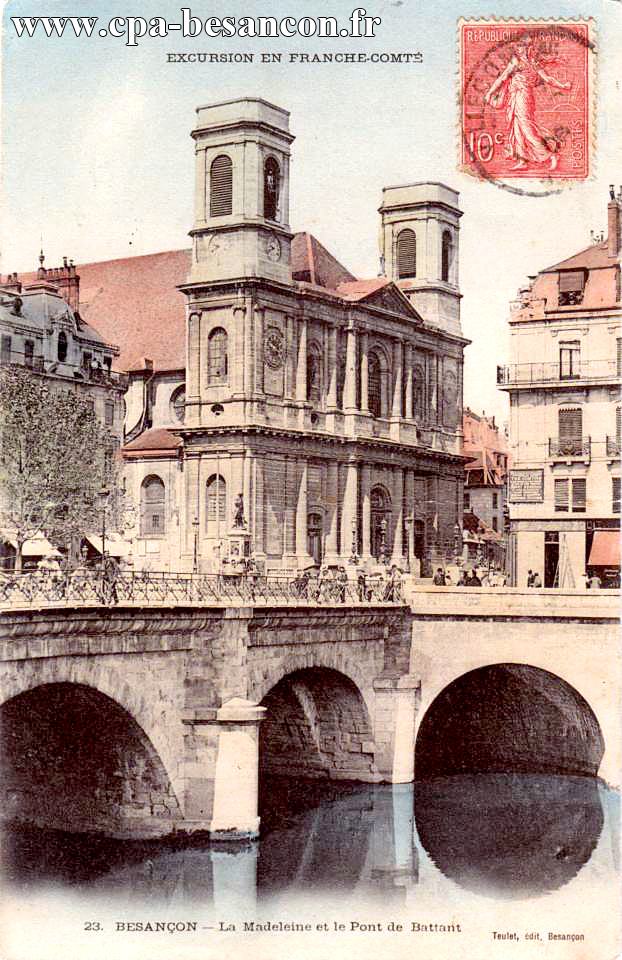 EXCURSION EN FRANCHE-COMTÉ - 23. BESANÇON - La Madeleine et le Pont de Battant